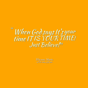 Quotes Picture: when god says it's your time it is your time! just ...