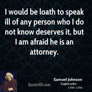 would be loath to speak ill of any person who I do not know deserves ...