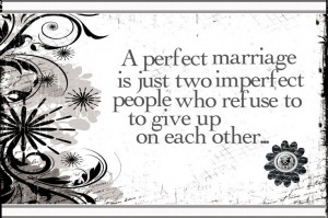 perfect marriage is just two imperfect people who refuse to give up ...