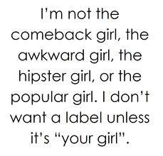 Im not the comeback girl, the awkward girl, the hipster girl, or the ...