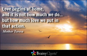 love begins at home and it is not how much we do