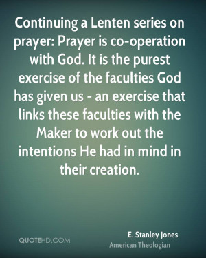 Continuing a Lenten series on prayer: Prayer is co-operation with God ...