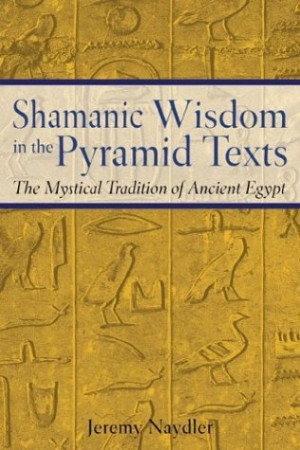 Naydler Quote: Shamanic Wisdom in the Pyramid Texts #1