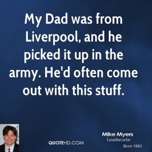 Mike Myers Dad Quotes