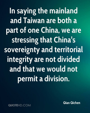 In saying the mainland and Taiwan are both a part of one China, we are ...