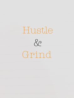 Hustle & Grind baby - It's a lifestyle #hustle &grind More
