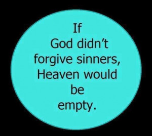 If God Didn't Forgive Sinners...