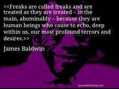 James Baldwin - quote-Freaks are called freaks and are treated as they ...