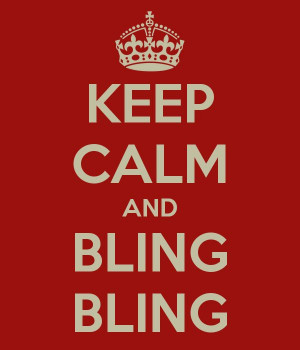 KEEP CALM AND BLING BLING