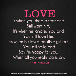 Love Hurts Quotes - Love is when you shed a tear and still want him