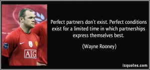 Perfect partners don't exist. Perfect conditions exist for a limited ...