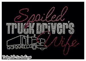 Truck Driver Wife Quotes Spoiled truck drivers wife
