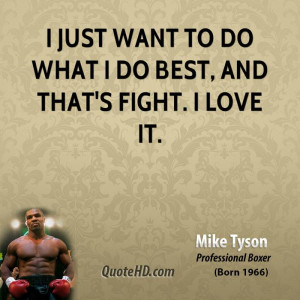 mike-tyson-mike-tyson-i-just-want-to-do-what-i-do-best-and-thats-fight ...