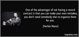 One of the advantages of not having a record contract is that you can ...