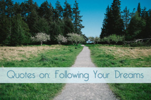 quote collections quotes on following your dreams
