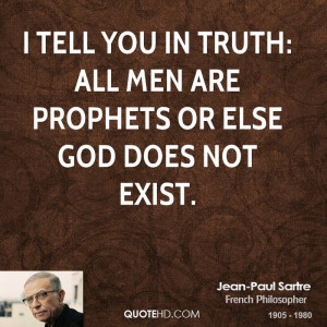 tell you in truth: all men are Prophets or else God does not exist.