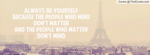 ... the people who mind don't matterand the people who matter don't mind