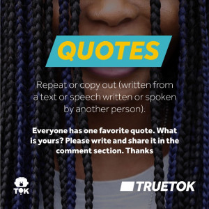 Time for #TrueTOK . Subject = QUOTES. Everyone has a favourite quote ...