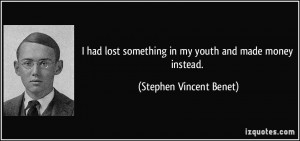 had lost something in my youth and made money instead. - Stephen ...