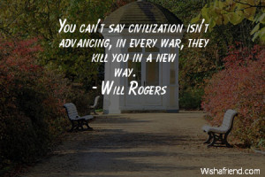 civilization-You can't say civilization isn't advancing, in every war ...