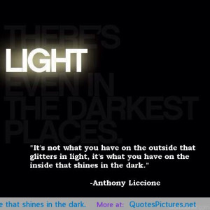 the outside that glitters in light, it’s what you have on the inside ...