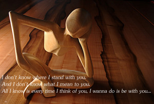 don t know where i stand with you and i don t know what i mean to ...