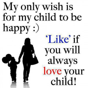 Quotes About Mothers - My Only Wish Is For My Child to Be Happy