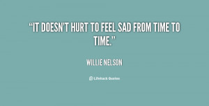 File Name : quote-Willie-Nelson-it-doesnt-hurt-to-feel-sad-from-134950 ...