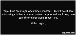 More John Higgins Quotes