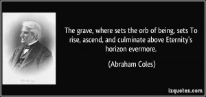 ... , and culminate above Eternity's horizon evermore. - Abraham Coles