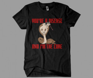 Cobra Stallone You’re a Disease and I’m the Cure T-Shirt