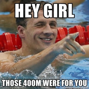 hey girl those 400m were for you - Ryan Lochte / Meme Generator