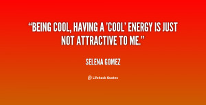 quote-Selena-Gomez-being-cool-having-a-cool-energy-is-124153.png