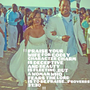 Quotes Picture: praise your wife for godly character charm is ...