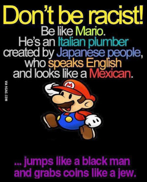 Don't be racist, be like Mario!