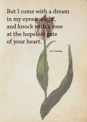 with a dream in my eyes tonight, and knock with a rose at the hopeless ...