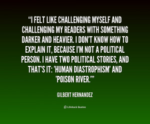 quote-Gilbert-Hernandez-i-felt-like-challenging-myself-and-challenging ...
