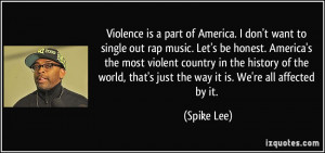 to single out rap music. Let's be honest. America's the most violent ...