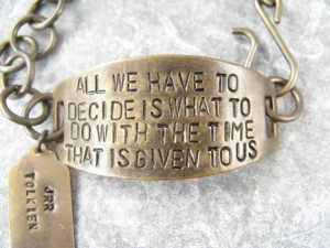 All we have to decide is what to do with the time that is given to us ...