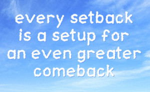 Home → Uncategorized → A setback is a setup for a comeback