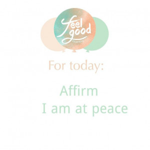 as many times in a day. Affirm I am at peace with myself, with others ...