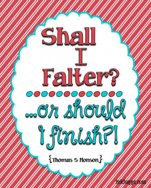 ... or FINISH!!!! Oct 2013 General Conference #generalconferencequotes