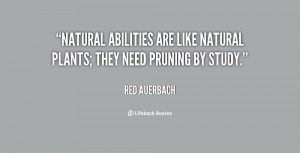 Natural abilities are like natural plants; they need pruning by study ...