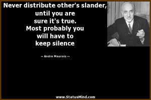 Never distribute other's slander, until you are sure it's true. Most ...