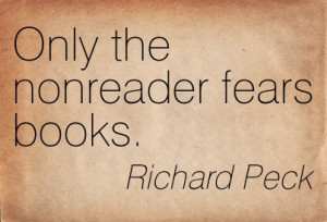 Only The Nonreader Fears Books. - Richard Peck ~ Censorship Quotes