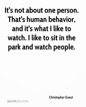 Christopher Guest - It's not about one person. That's human behavior ...