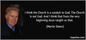 think the Church is a conduit to God. The Church is not God. And I ...