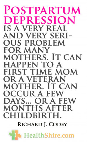 Postpartum depression is a very real and very serious problem for many ...