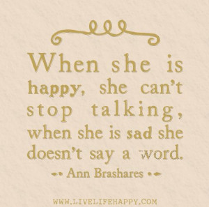 When she is happy, she can't stop talking, when she is sad she doesn't ...