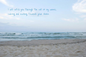 quotes typography sayings beach sand ocean sea water waves call catch ...